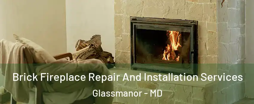  Brick Fireplace Repair And Installation Services Glassmanor - MD