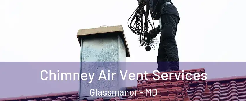  Chimney Air Vent Services Glassmanor - MD