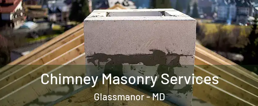  Chimney Masonry Services Glassmanor - MD