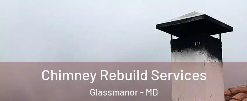  Chimney Rebuild Services Glassmanor - MD