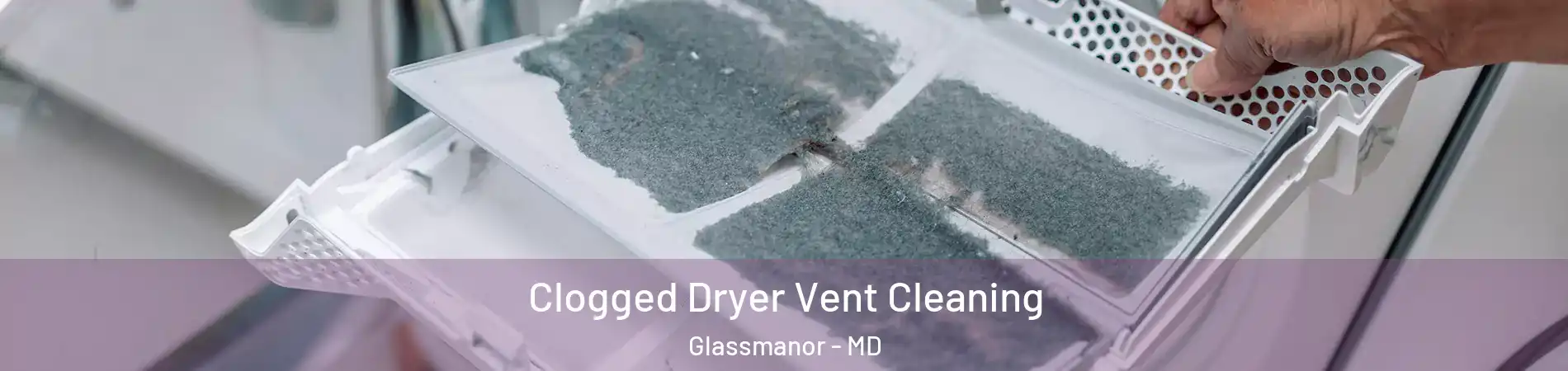  Clogged Dryer Vent Cleaning Glassmanor - MD