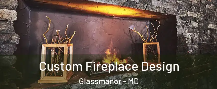  Custom Fireplace Design Glassmanor - MD