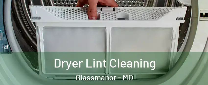 Dryer Lint Cleaning Glassmanor - MD