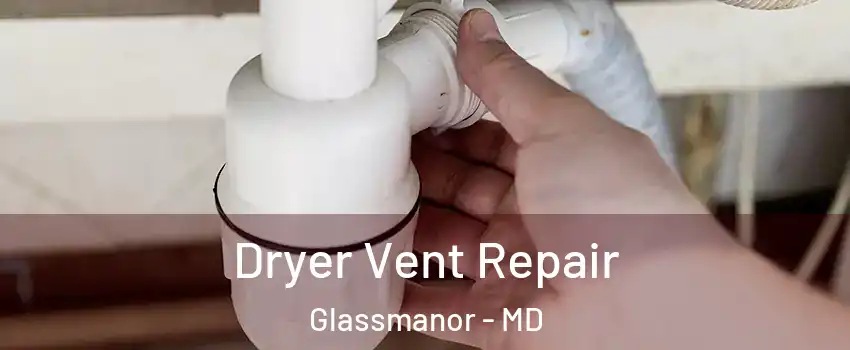  Dryer Vent Repair Glassmanor - MD