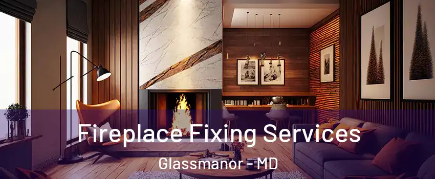  Fireplace Fixing Services Glassmanor - MD