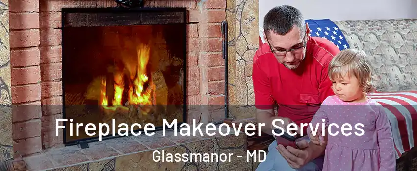  Fireplace Makeover Services Glassmanor - MD