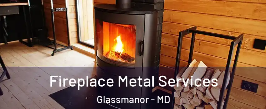  Fireplace Metal Services Glassmanor - MD