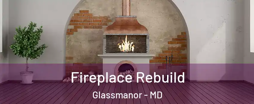  Fireplace Rebuild Glassmanor - MD