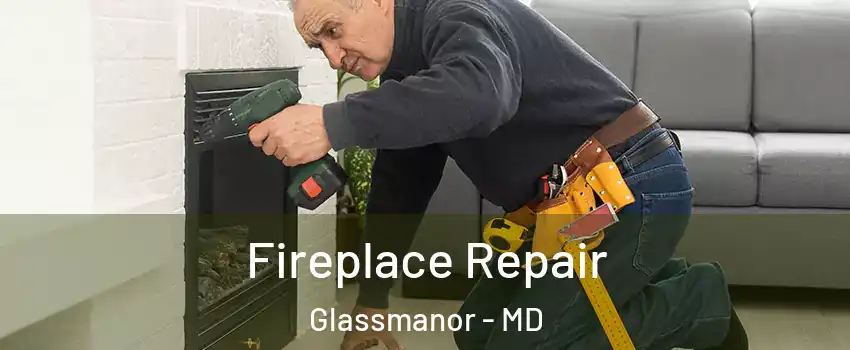  Fireplace Repair Glassmanor - MD