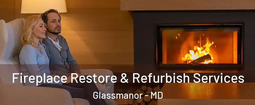  Fireplace Restore & Refurbish Services Glassmanor - MD