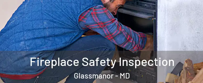  Fireplace Safety Inspection Glassmanor - MD