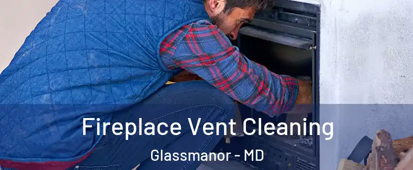  Fireplace Vent Cleaning Glassmanor - MD