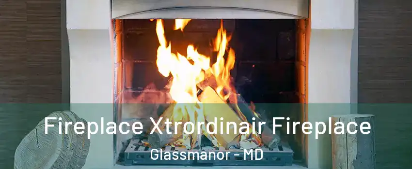  Fireplace Xtrordinair Fireplace Glassmanor - MD