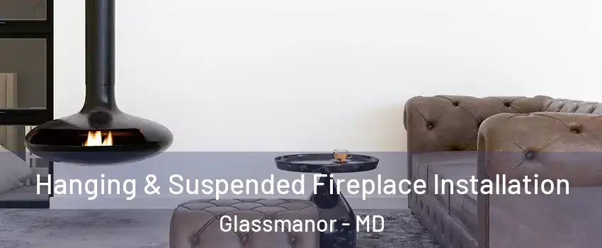  Hanging & Suspended Fireplace Installation Glassmanor - MD