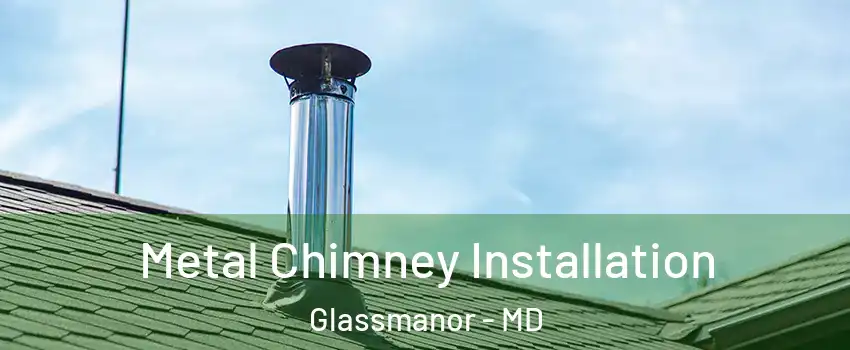  Metal Chimney Installation Glassmanor - MD