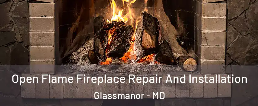  Open Flame Fireplace Repair And Installation Glassmanor - MD