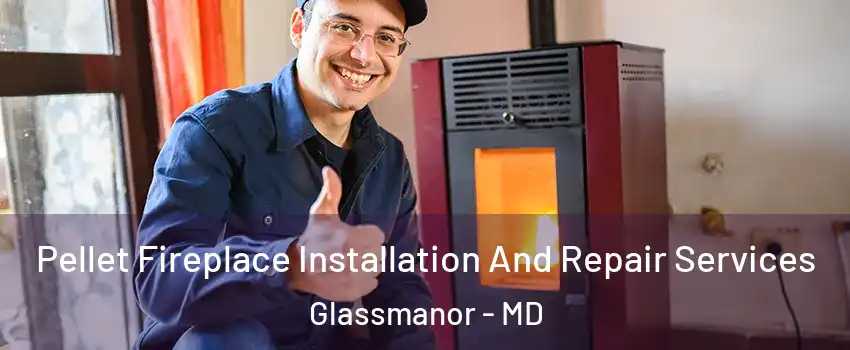  Pellet Fireplace Installation And Repair Services Glassmanor - MD