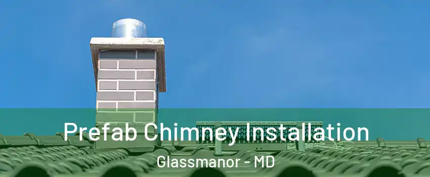  Prefab Chimney Installation Glassmanor - MD