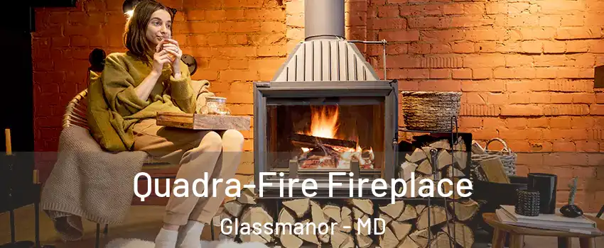  Quadra-Fire Fireplace Glassmanor - MD