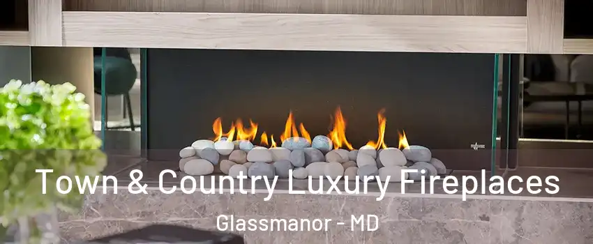  Town & Country Luxury Fireplaces Glassmanor - MD
