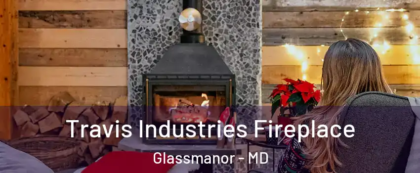 Travis Industries Fireplace Glassmanor - MD