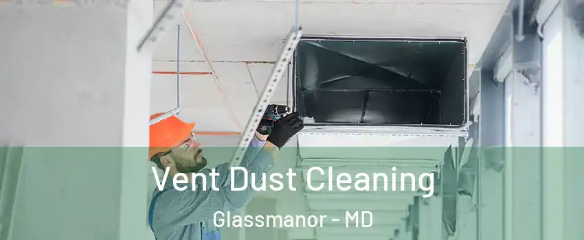  Vent Dust Cleaning Glassmanor - MD