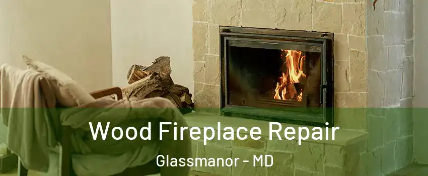  Wood Fireplace Repair Glassmanor - MD