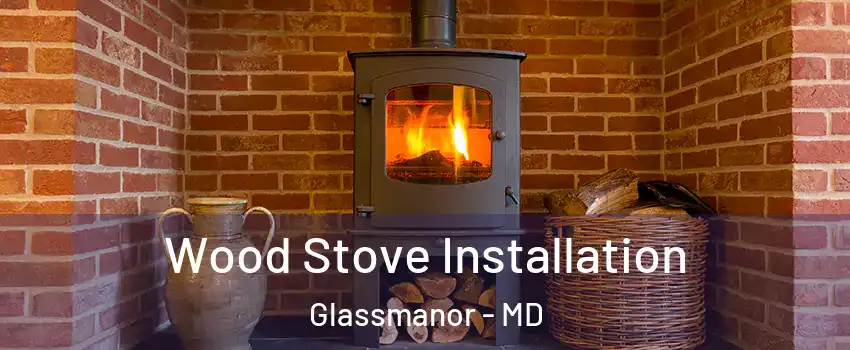  Wood Stove Installation Glassmanor - MD