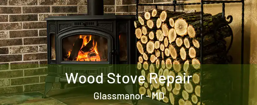  Wood Stove Repair Glassmanor - MD